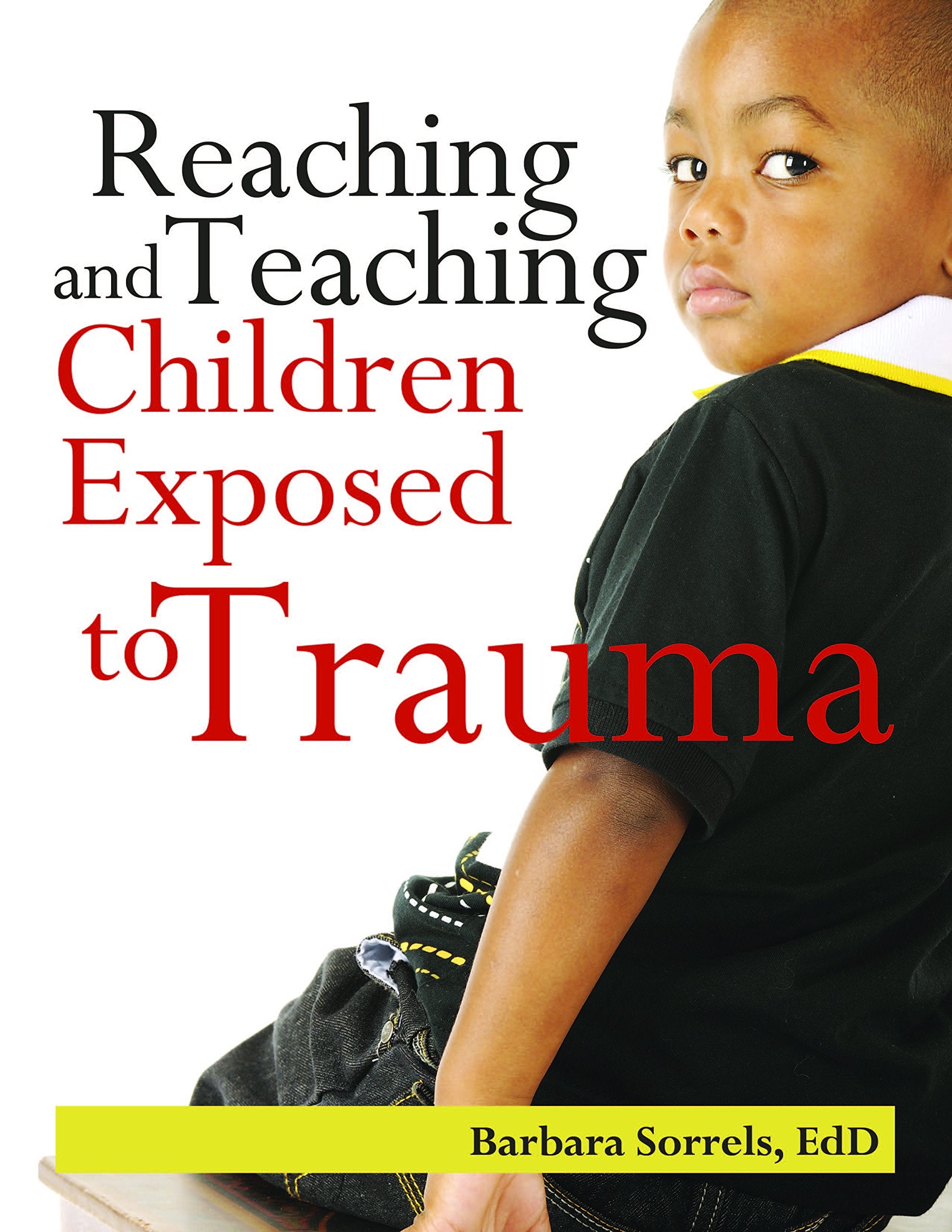 Reaching & Teaching Children Exposed to Trauma,New