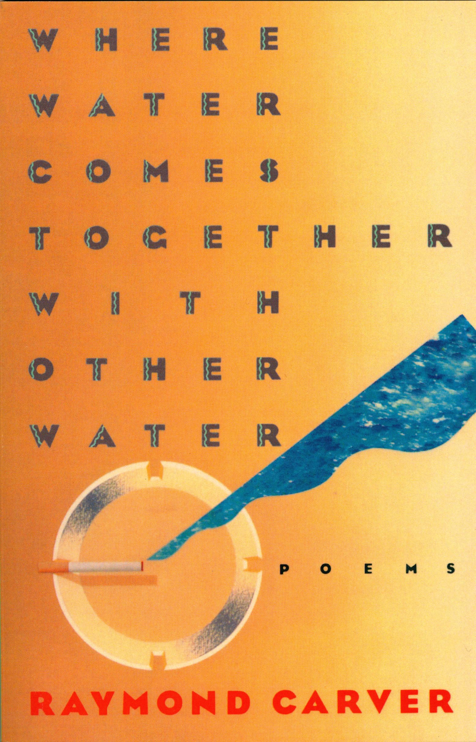 Where Water Comes Together With Other Water: Poems