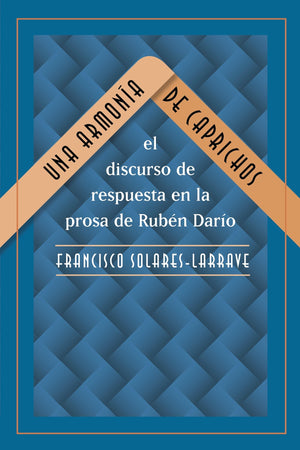Una Armona De Caprichos: El Discurso De Respuesta En La Prosa De Rubn Daro (North Carolina Studies In The Romance Language,New