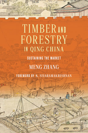 Timber and Forestry in Qing China: Sustaining the Market (Culture, Place, and Nature),New