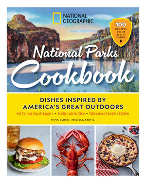 National Geographic National Parks Cookbook: Dishes Inspired By AmericaS Great Outdoors