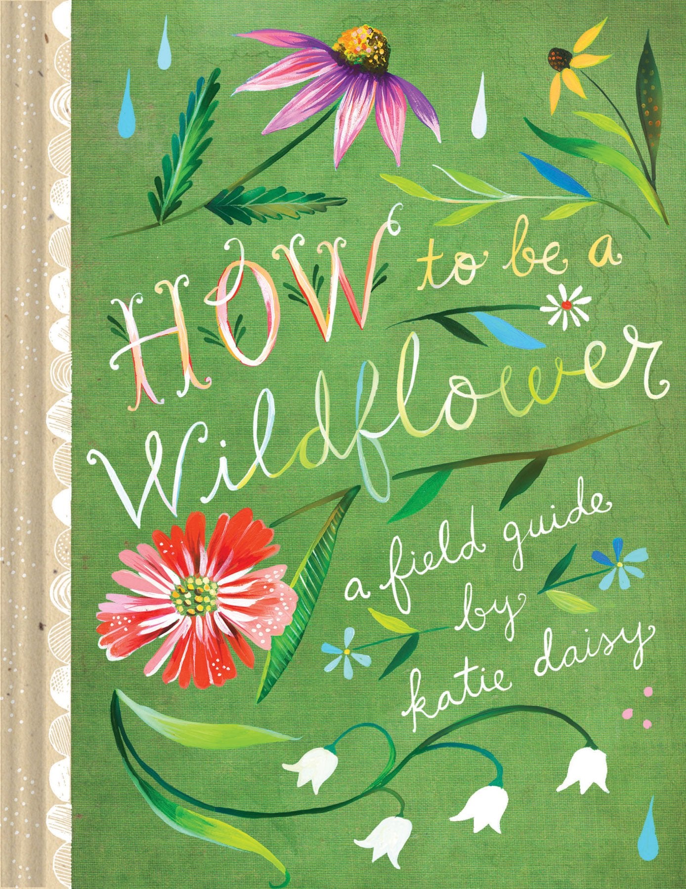 How to Be a Wildflower: A Field Guide (Nature Journals, Wildflower Books, Motivational Books, Creativity Books) (Katie Daisy),Used