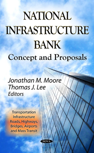 National Infrastructure Bank: Concept and Proposals (Transportation Infrastructure  Roads, Highways, Bridges, Airports and Mass,Used