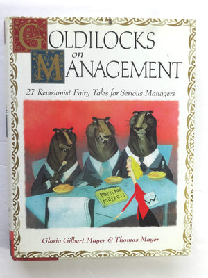 Goldilocks on Management: 27 Revisionist Fairy Tales for Serious Managers,Used