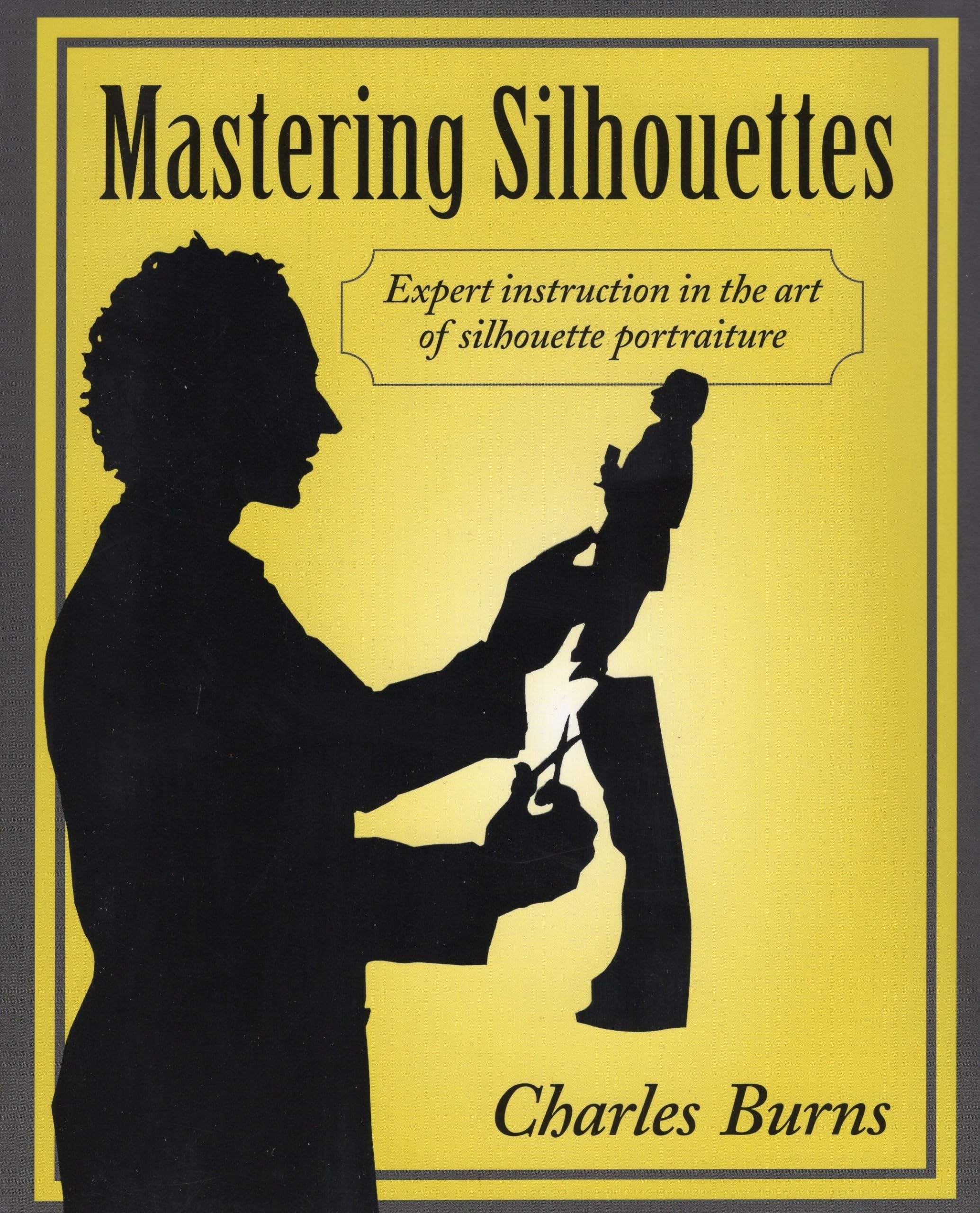 Mastering Silhouettes: Expert Instruction In The Art Of Silhouette Portraiture,Used