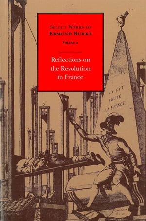 Reflections on the Revolution in France (Select works of Edmund Burke, Volume 2),Used