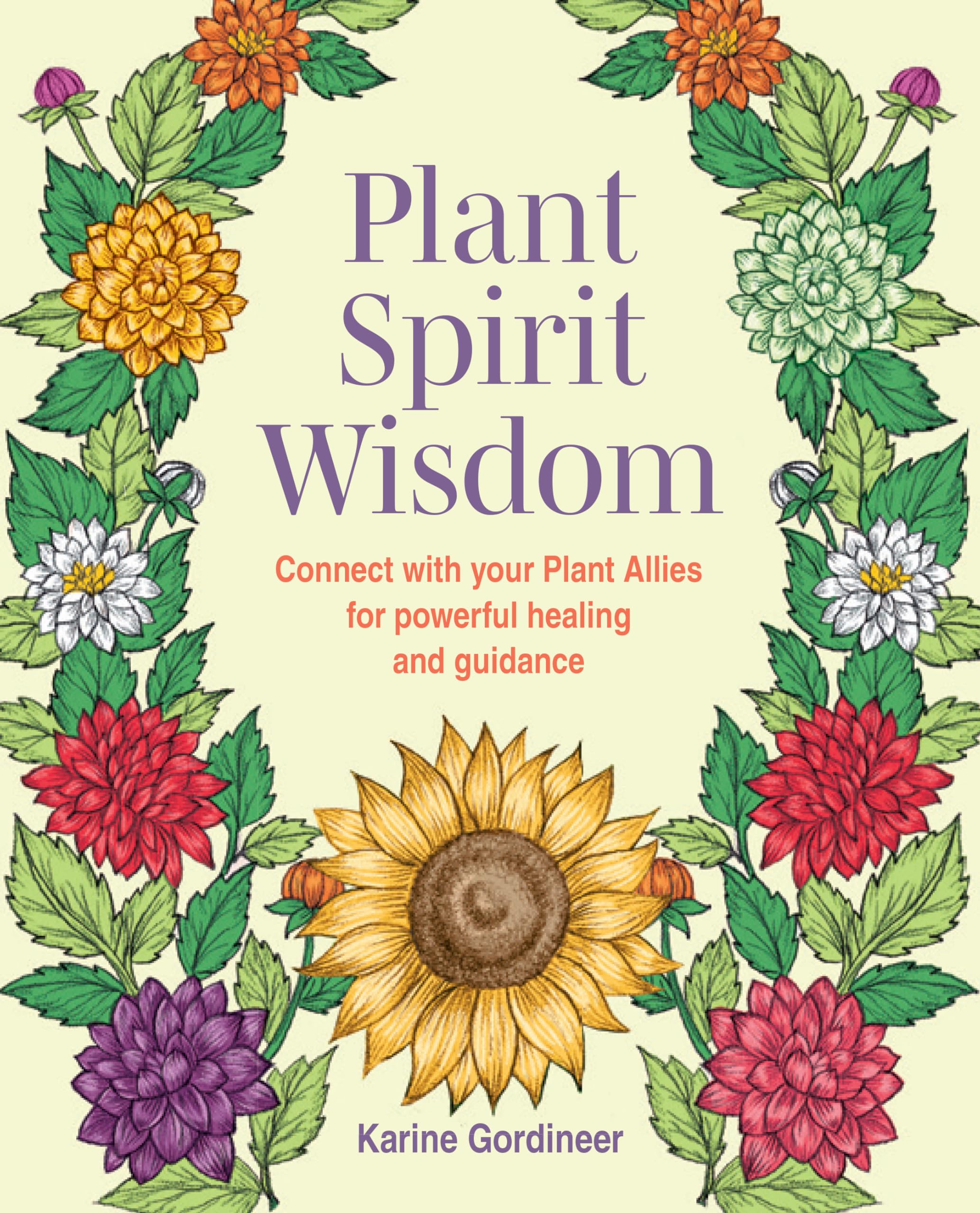 Plant Spirit Wisdom: Connect With Your Plant Allies For Powerful Healing And Guidance