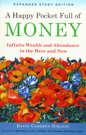 A Happy Pocket Full of Money, Expanded Study Edition: Infinite Wealth and Abundance in the Here and Now,New