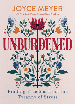 Unburdened: Finding Freedom From The Tyranny Of Stress