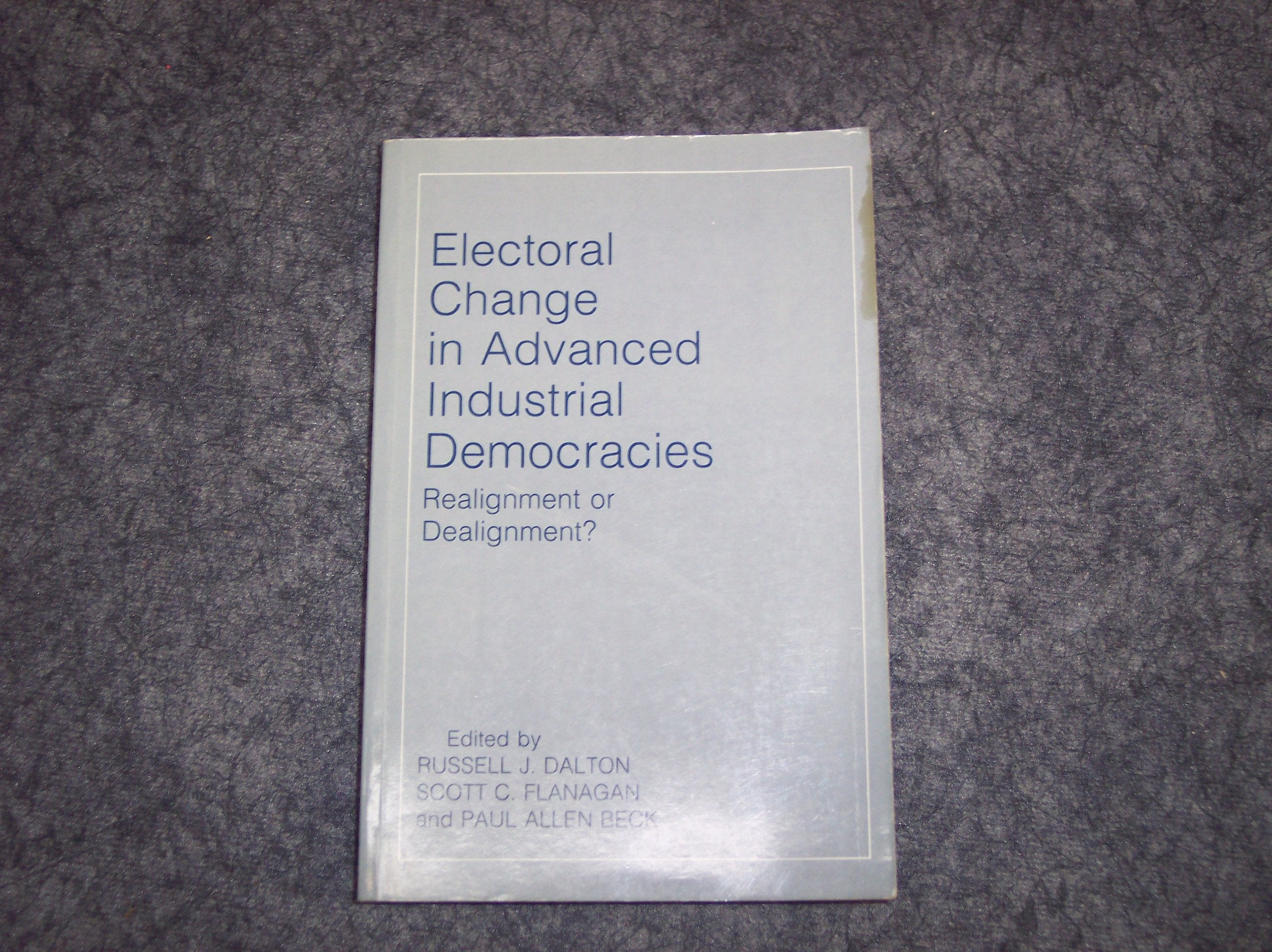 Electoral Change in Advanced Industrial Democracies: Realignment or Dealignment?,Used