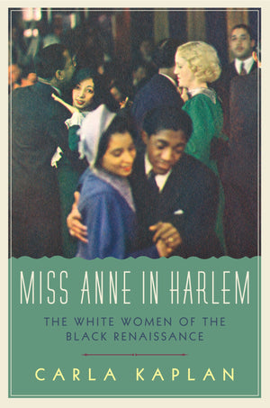 Miss Anne In Harlem: The White Women Of The Black Renaissance
