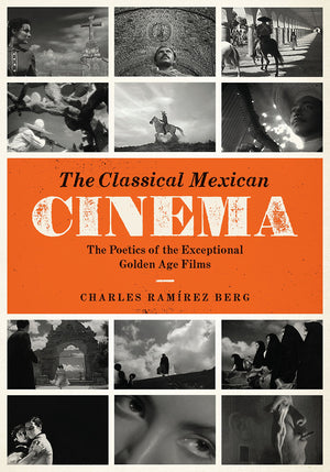 The Classical Mexican Cinema: The Poetics of the Exceptional Golden Age Films (Texas Film and Media Studies Series)