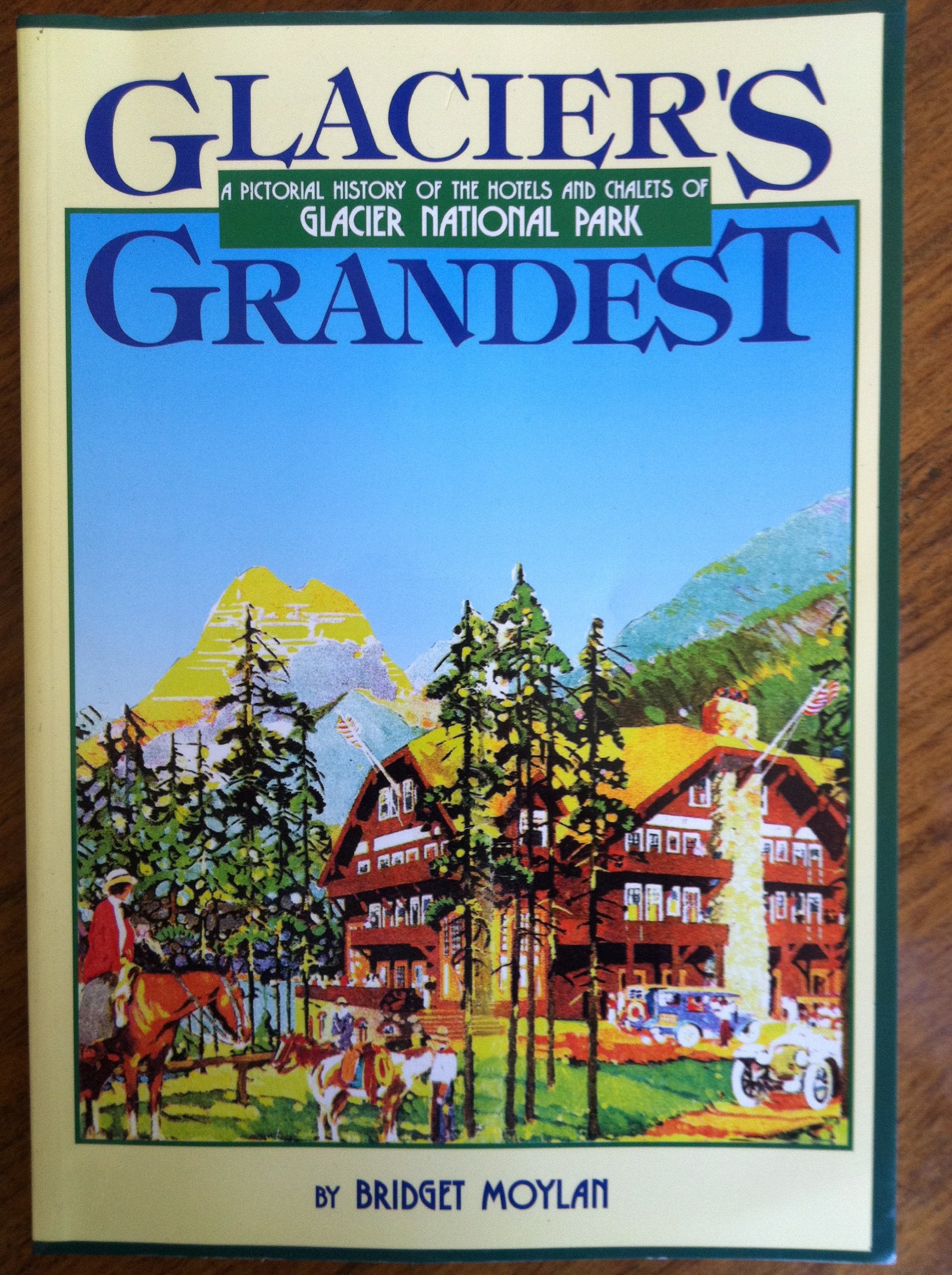 Glacier'S Grandest: A Pictorial History Of The Hotels And Chalets Of Glacier National Park,New