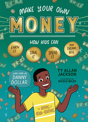 Make Your Own Money: How Kids Can Earn It, Save It, Spend It, And Dream Big, With Danny Dollar, The King Of Chaching