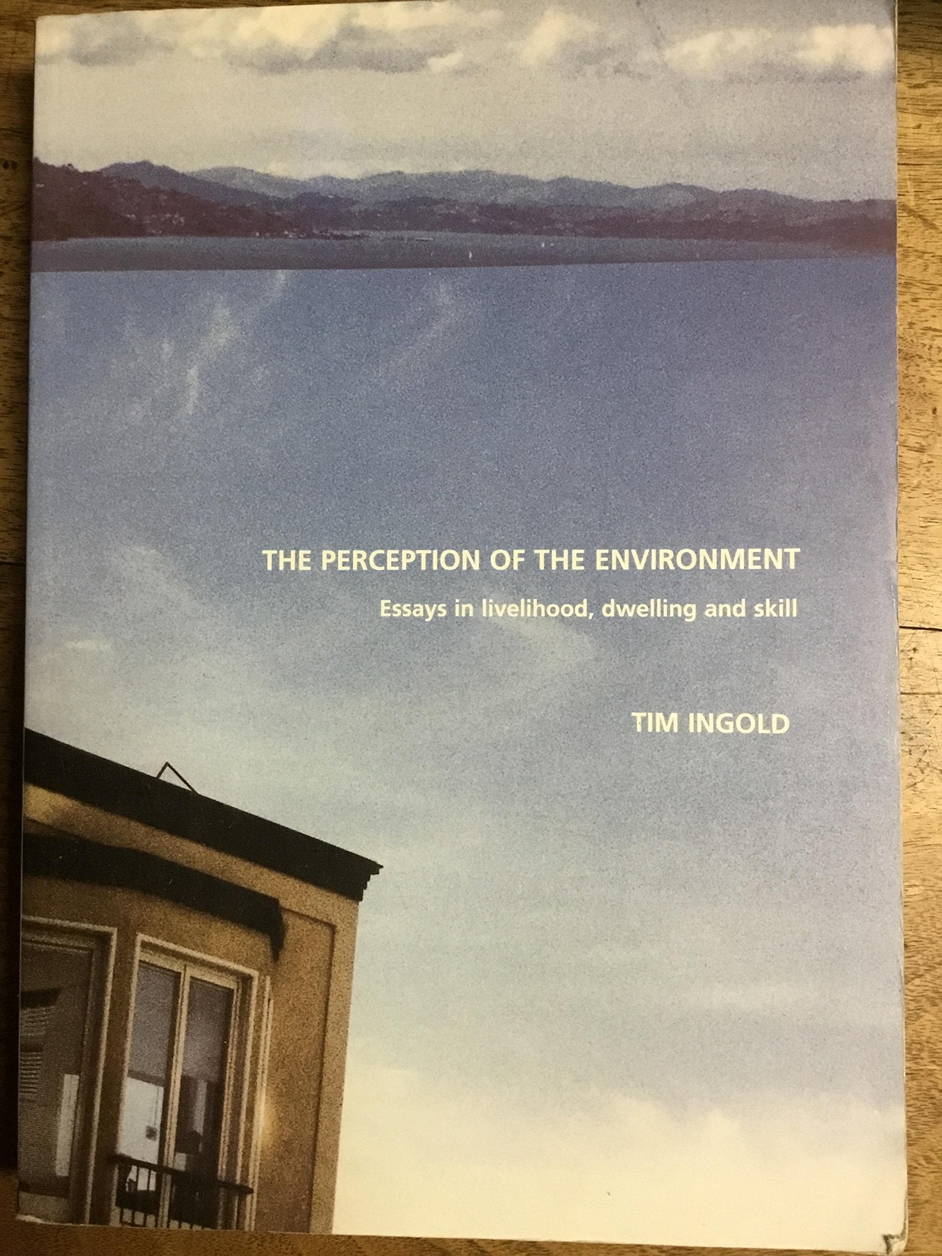The Perception Of The Environment: Essays On Livelihood, Dwelling And Skill