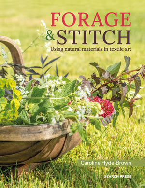 Forage & Stitch: Using Natural Materials In Textile Art,Used