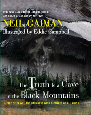 The Truth Is a Cave in the Black Mountains: A Tale of Travel and Darkness with Pictures of All Kinds,New