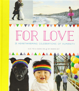 For Love: 25 Heartwarming Celebrations Of Humanity