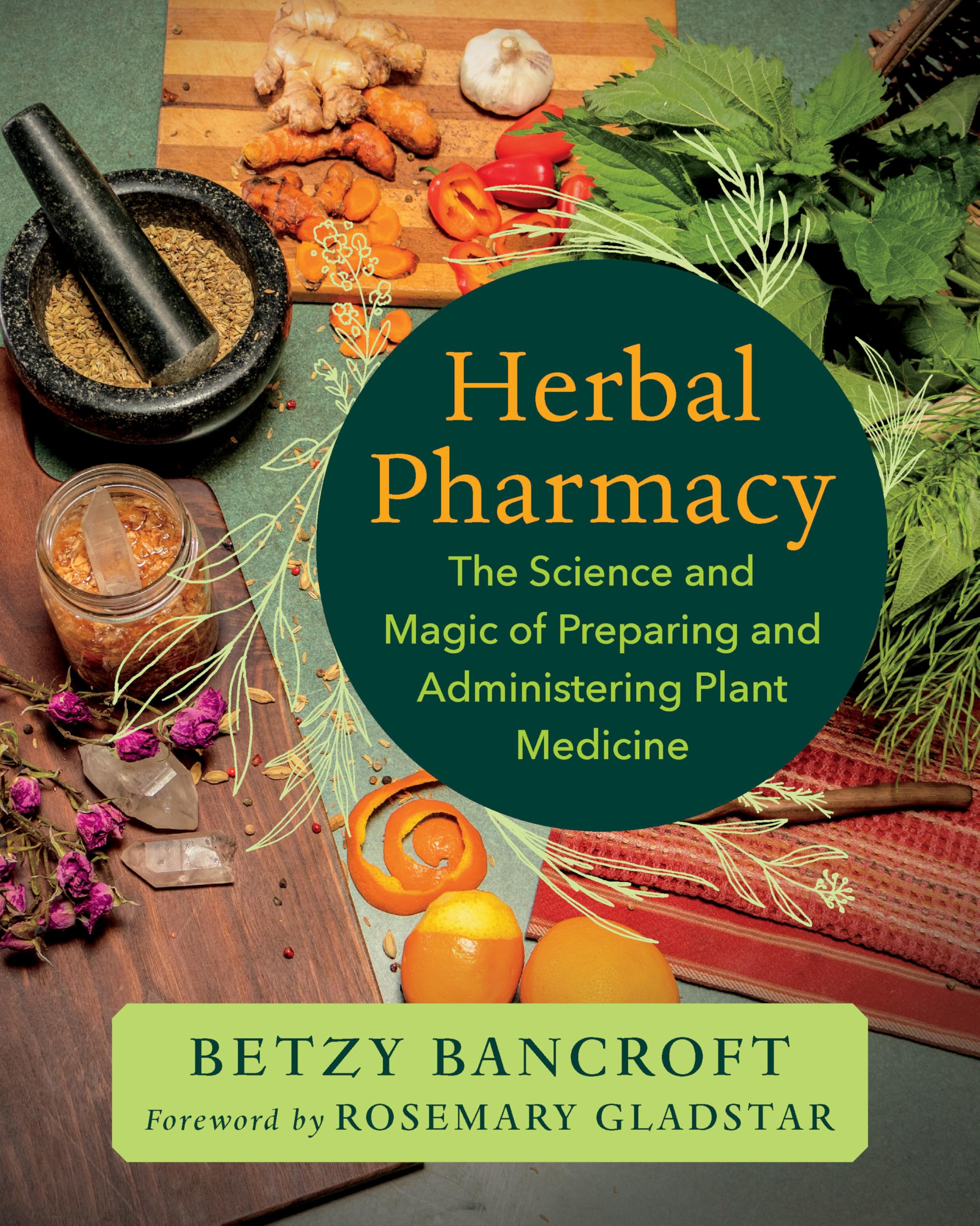 Herbal Pharmacy: The Science And Magic Of Preparing And Administering Plant Medicine