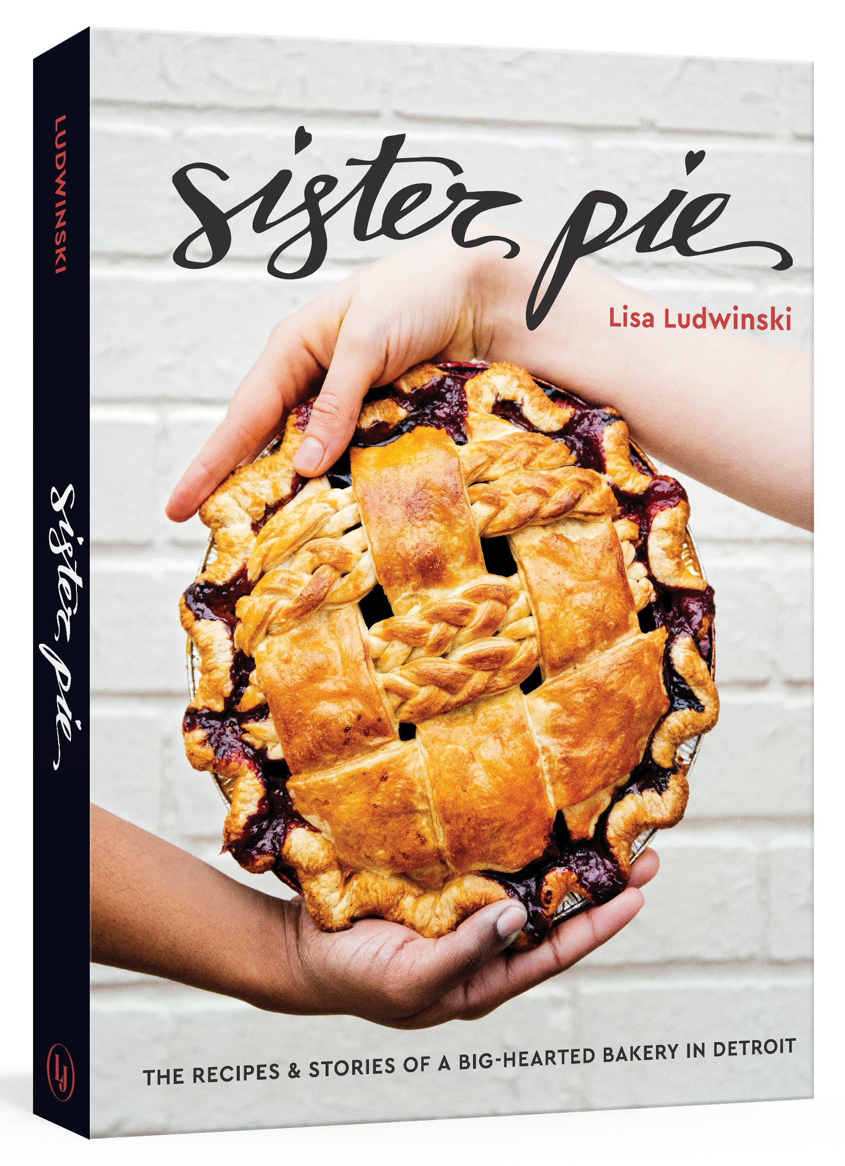 Sister Pie: The Recipes and Stories of a BigHearted Bakery in Detroit [A Baking Book],New