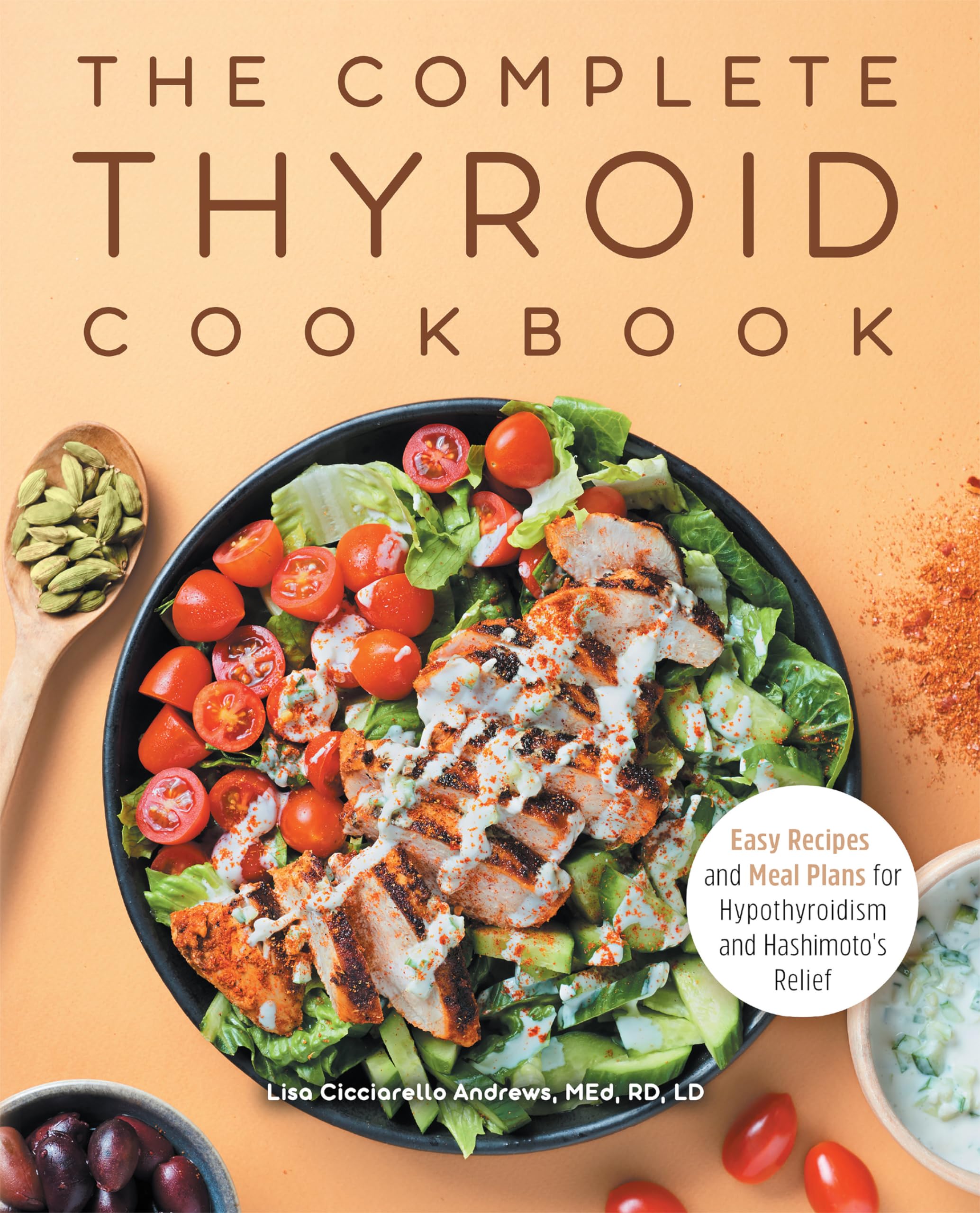 The Complete Thyroid Cookbook: Easy Recipes and Meal Plans for Hypothyroidism and Hashimotos Relief,Used