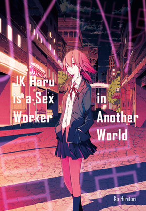 JK Haru is a Sex Worker in Another World (Light Novel) (JK Haru is a Sex Worker in Another World, 1)