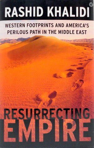 Resurrecting Empire: Western Footprints And America'S Perilous Path In The Middle East,Used
