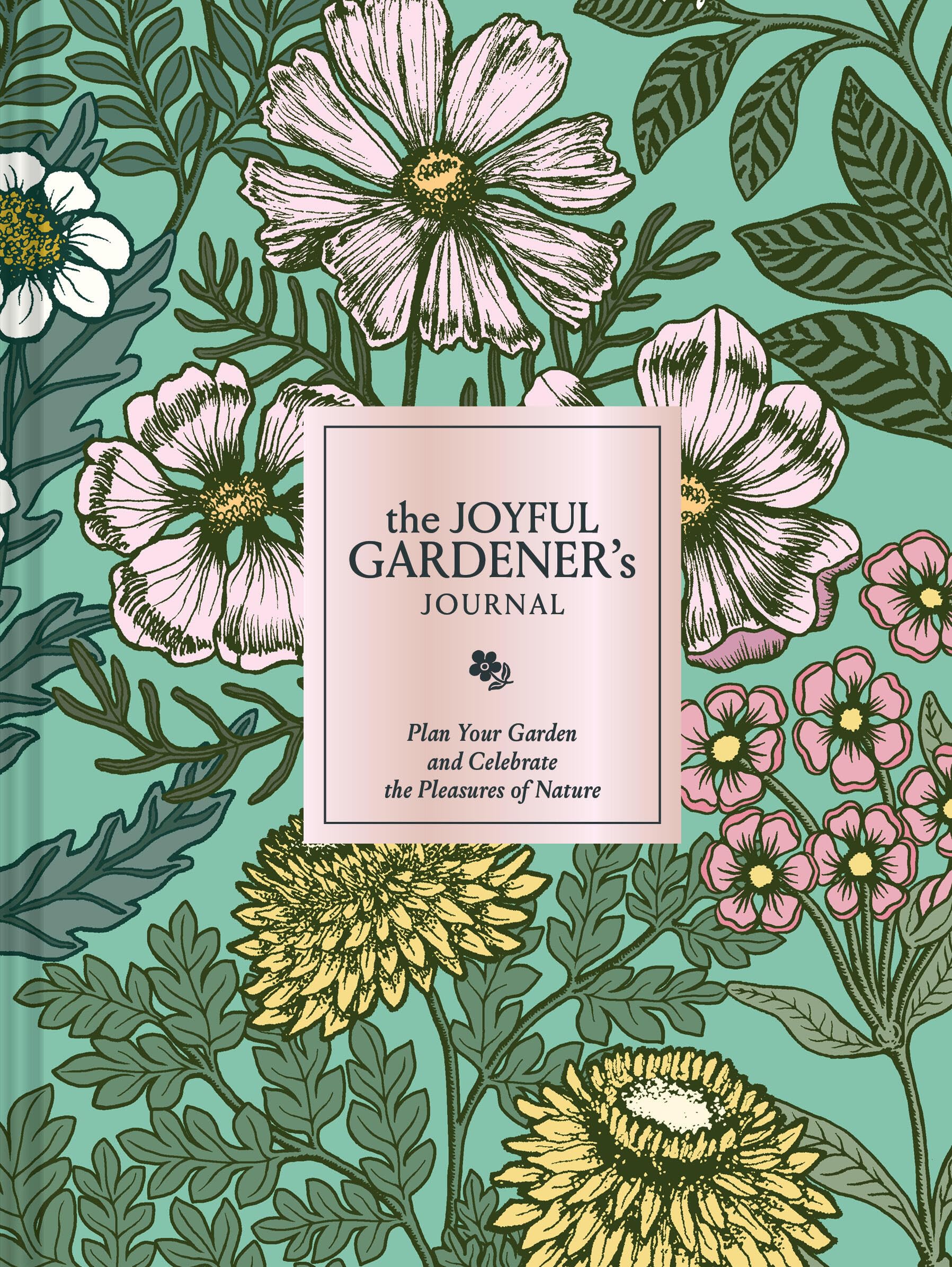 The Joyful GardenerS Journal: Plan Your Garden And Celebrate The Pleasures Of Nature