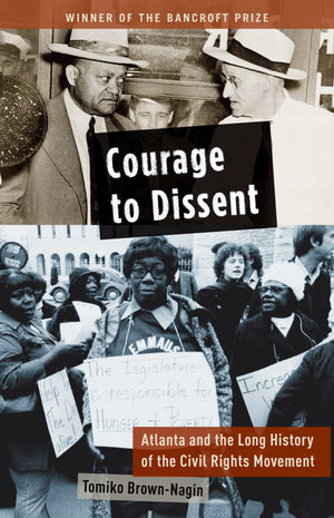 Courage To Dissent: Atlanta And The Long History Of The Civil Rights Movement,New