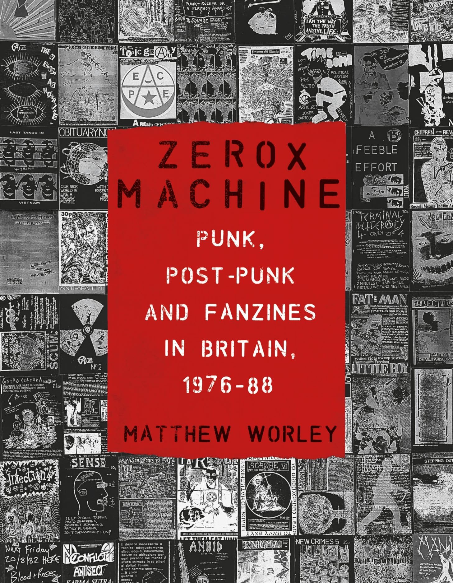 Zerox Machine: Punk, PostPunk and Fanzines in Britain, 19761988,New