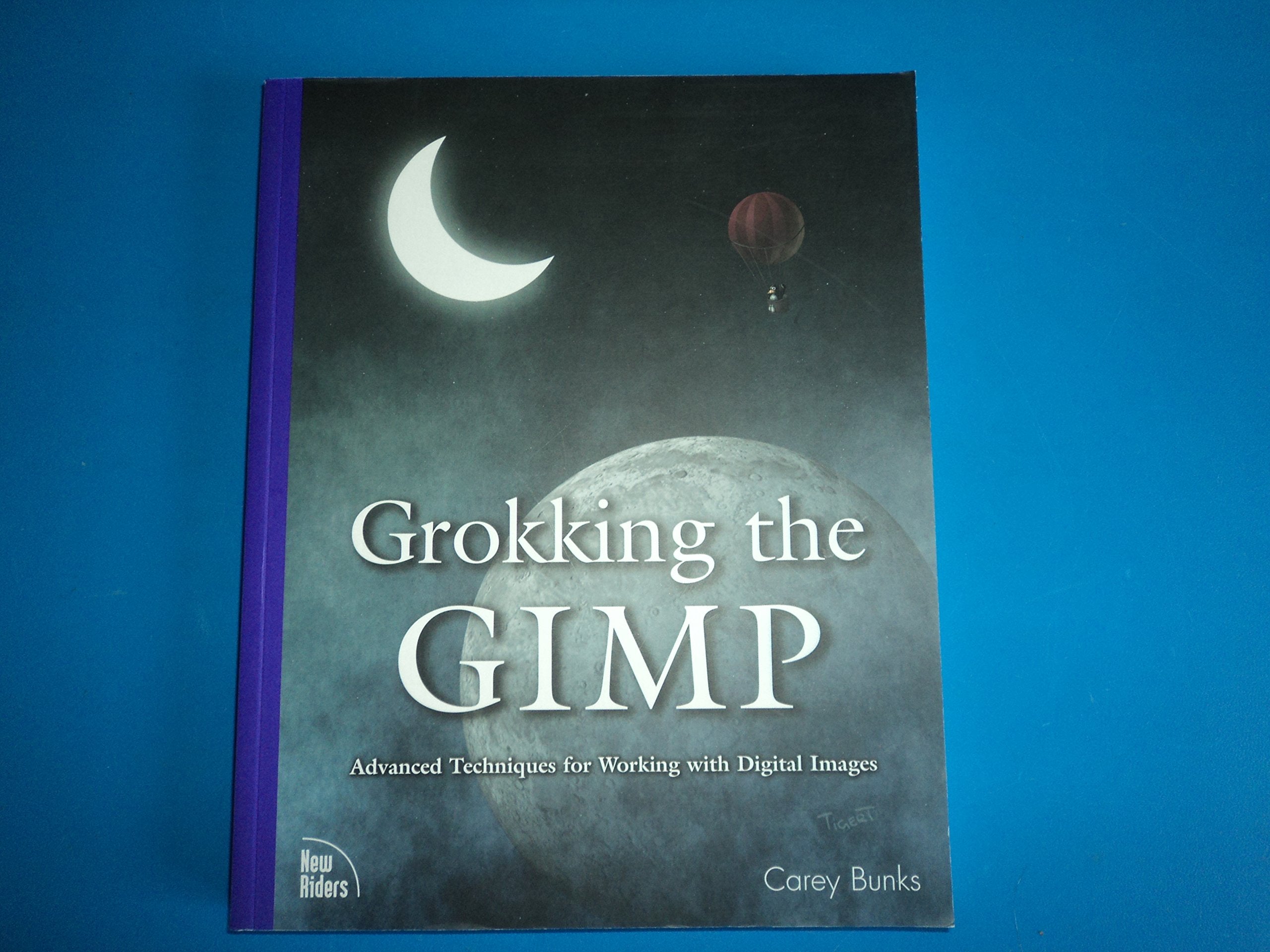 Grokking The Gimp: Advanced Techniques For Working With Digital Images