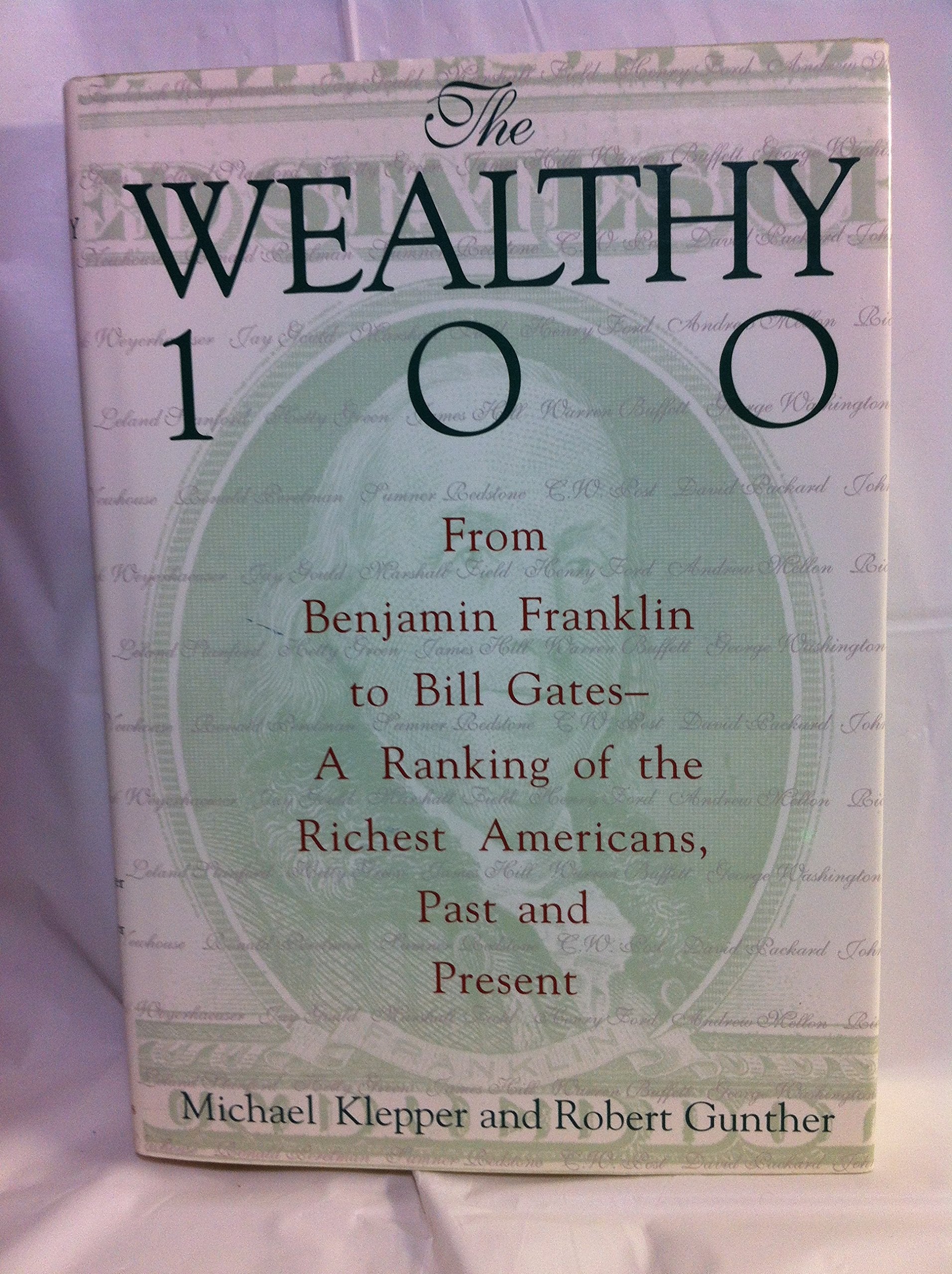 The Wealthy 100: From Benjamin Franklin To Bill Gatesa Ranking Of The Richest Americans, Past And Present,New