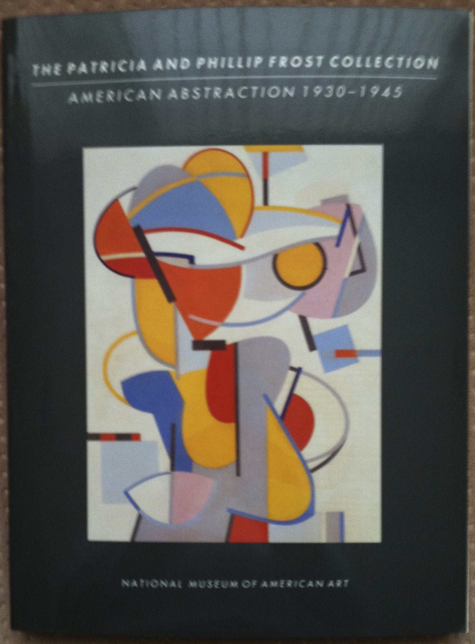 PATRICIA AND PHILLIP FROST COLLECTION: American Abstraction 19301945,Used