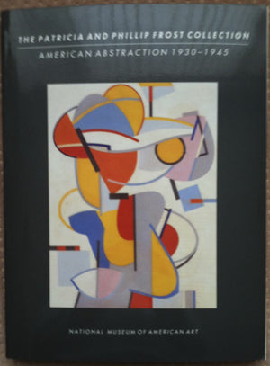 PATRICIA AND PHILLIP FROST COLLECTION: American Abstraction 19301945,Used