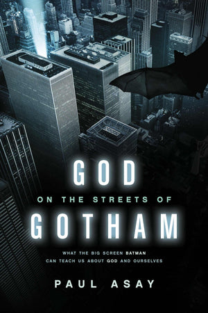 God on the Streets of Gotham: What the Big Screen Batman Can Teach Us about God and Ourselves,Used