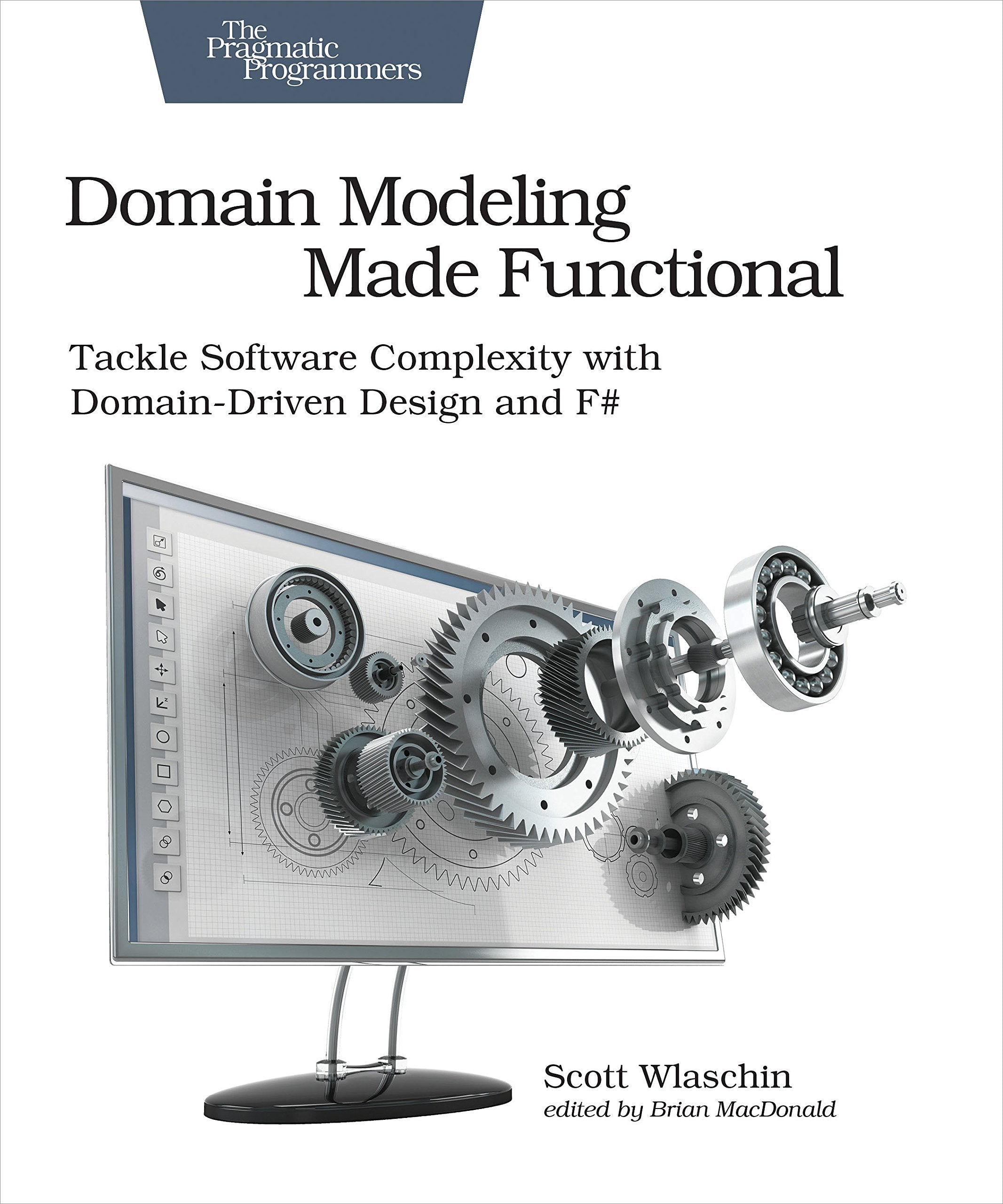 Domain Modeling Made Functional: Tackle Software Splexity With Domaindriven Design And F#