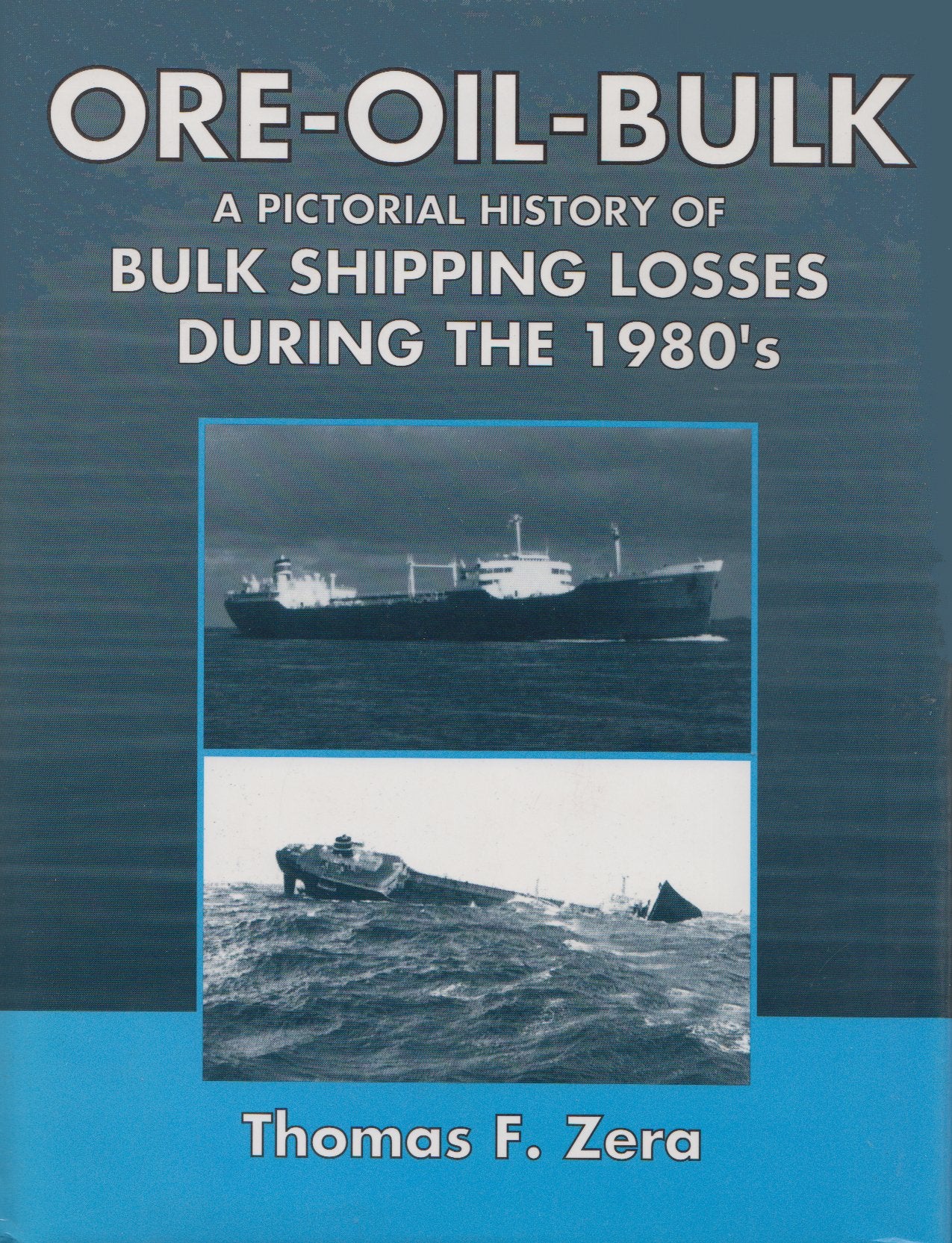 OreOil Bulk : Pictorial History of Bulk Shipping Losses of the 1980's: Pictorial History of Bulk Shipping Losses During the 198,New