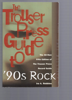 The Trouser Press Guide to 90's Rock: The AllNew Fifth Edition of the Trouser Press Record Guide,Used