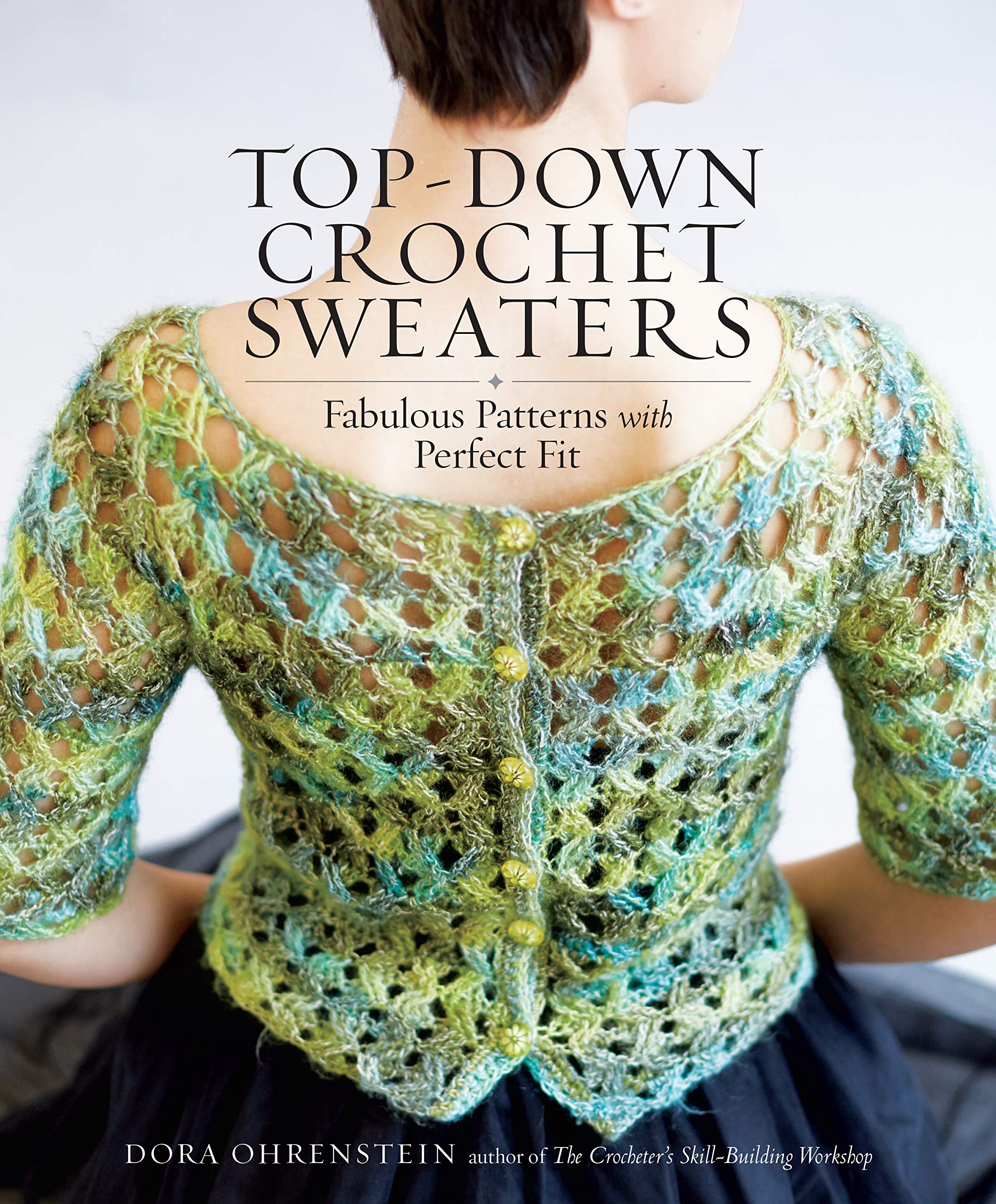 TopDown Crochet Sweaters: Fabulous Patterns with Perfect Fit,New