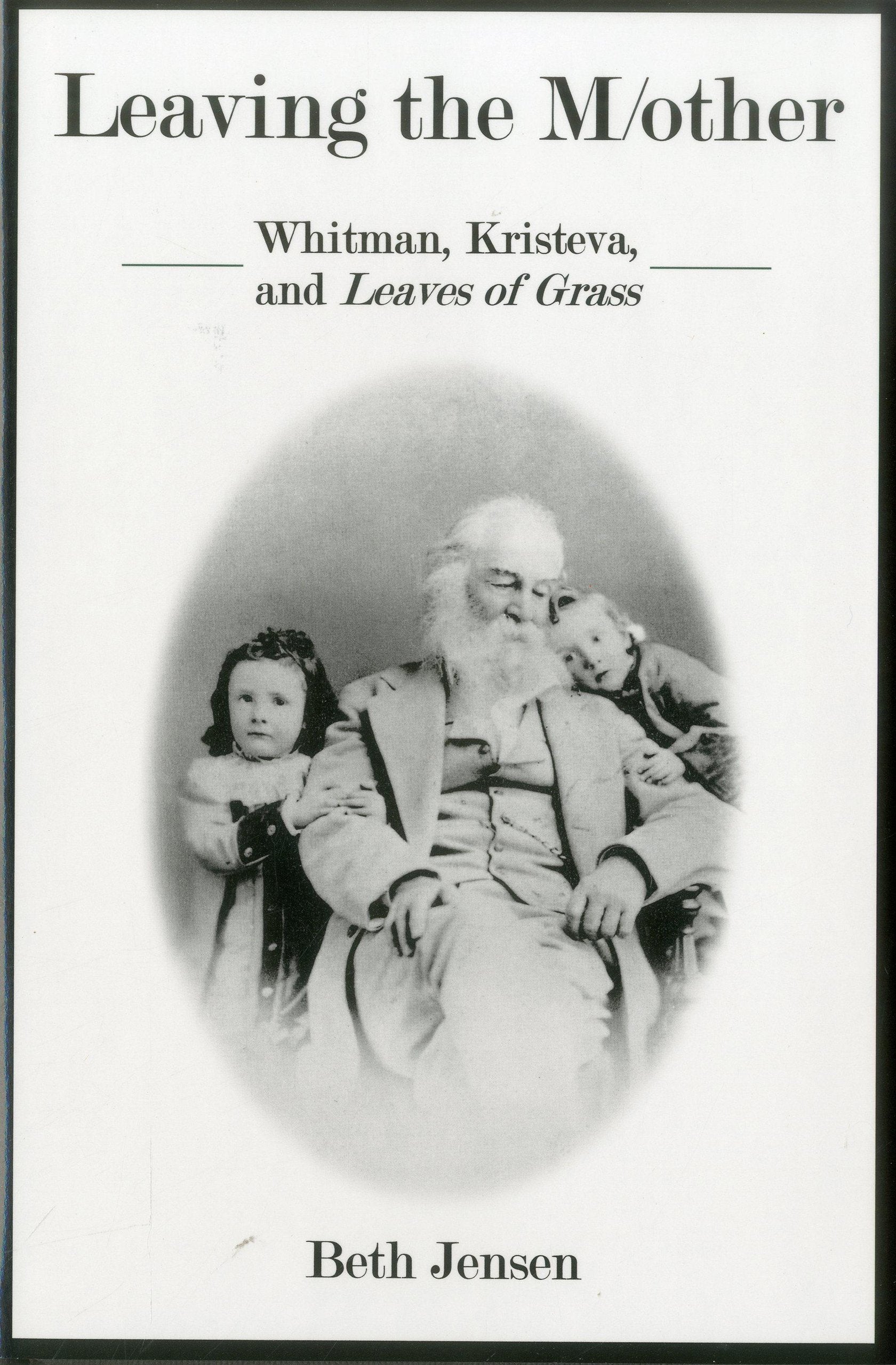 Leaving The Mother: Whitman, Kristeva, And Leaves Of Grass,Used