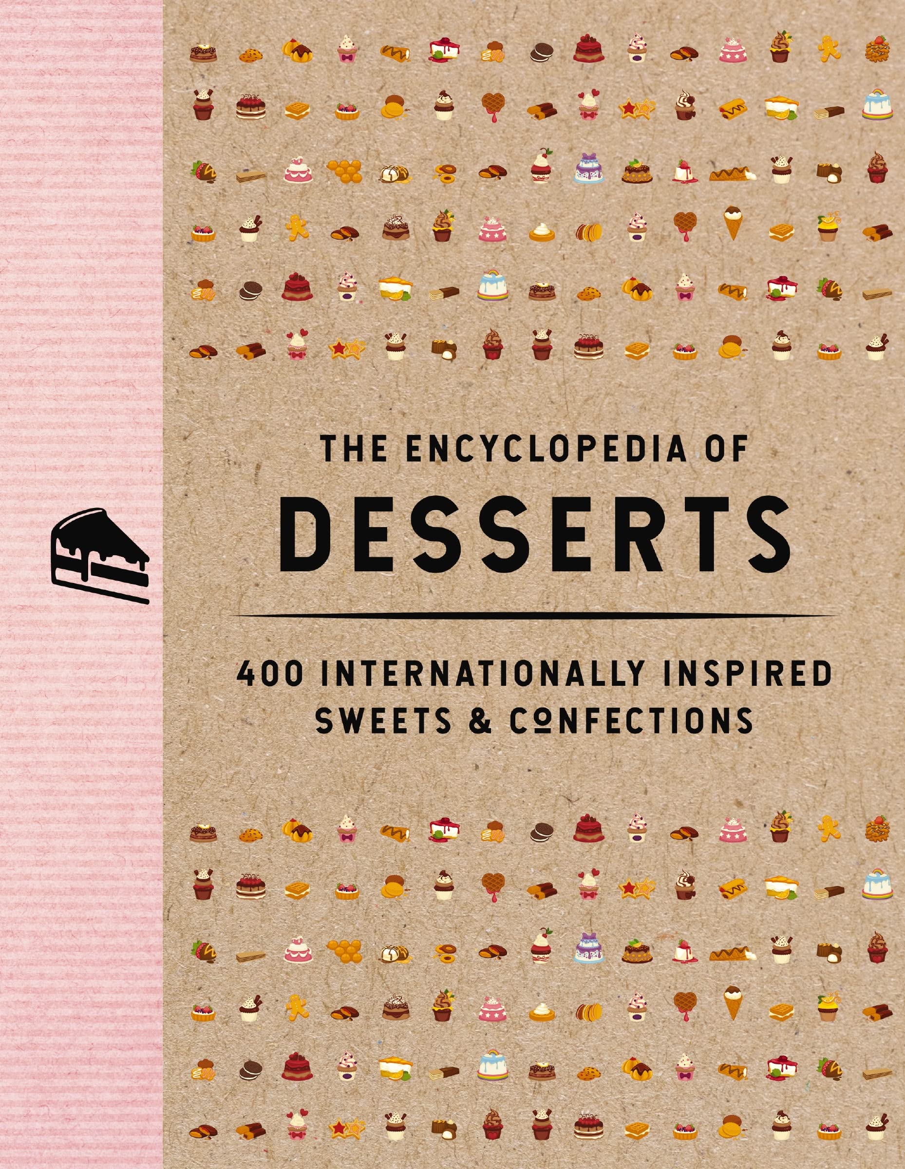 The Encyclopedia Of Desserts: 400 Internationally Inspired Sweets And Confections (Encyclopedia Cookbooks),New