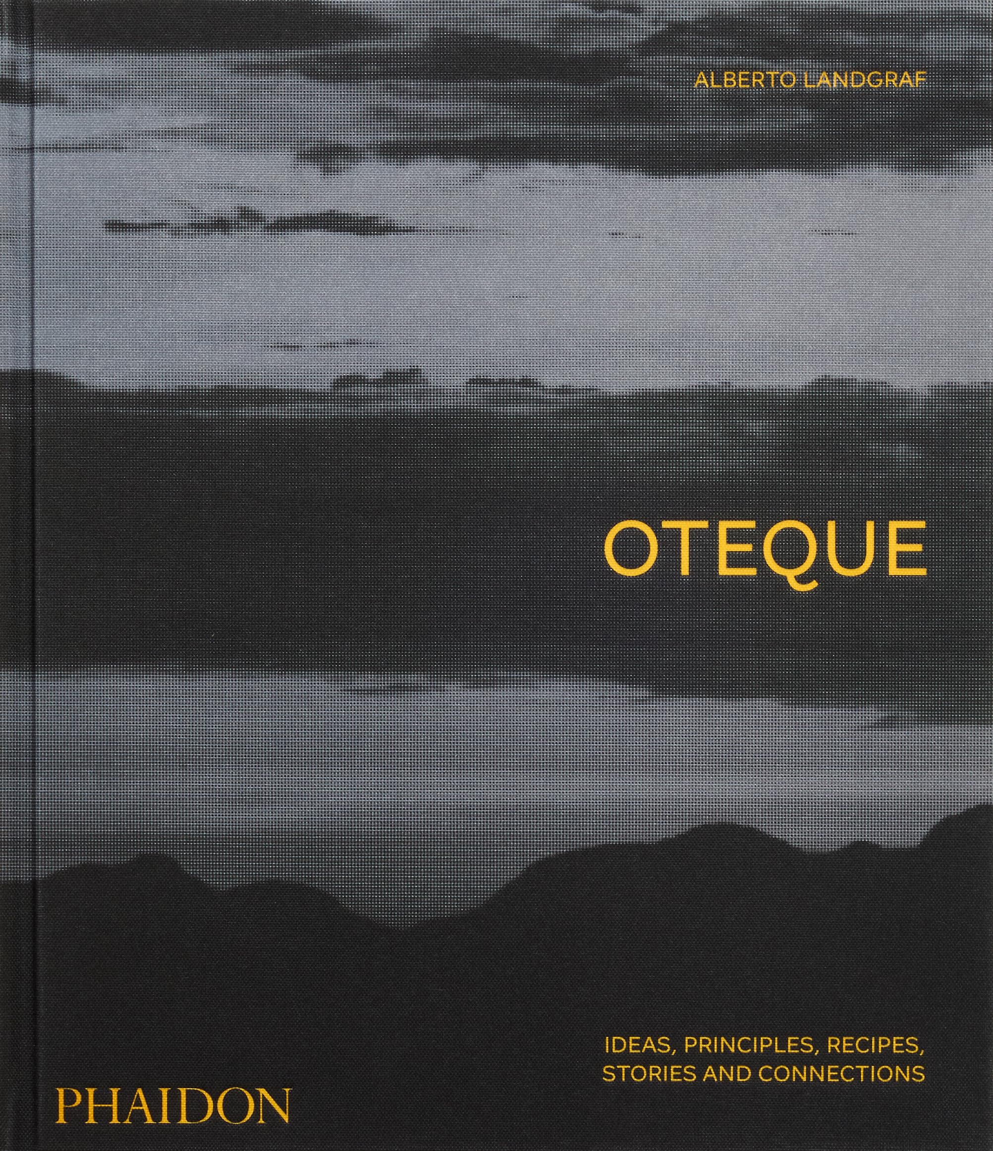 Oteque: Ideas, Principles, Recipes, Stories And Connections [A Cookbook]