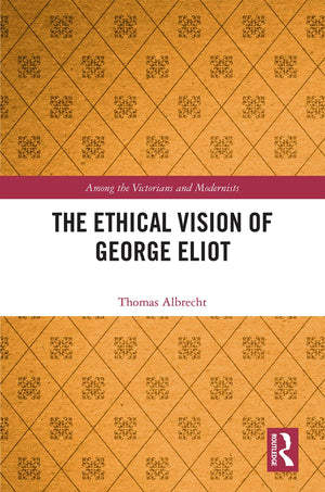 The Ethical Vision Of George Eliot: Communion And Difference (Among The Victorians And Modernists),New