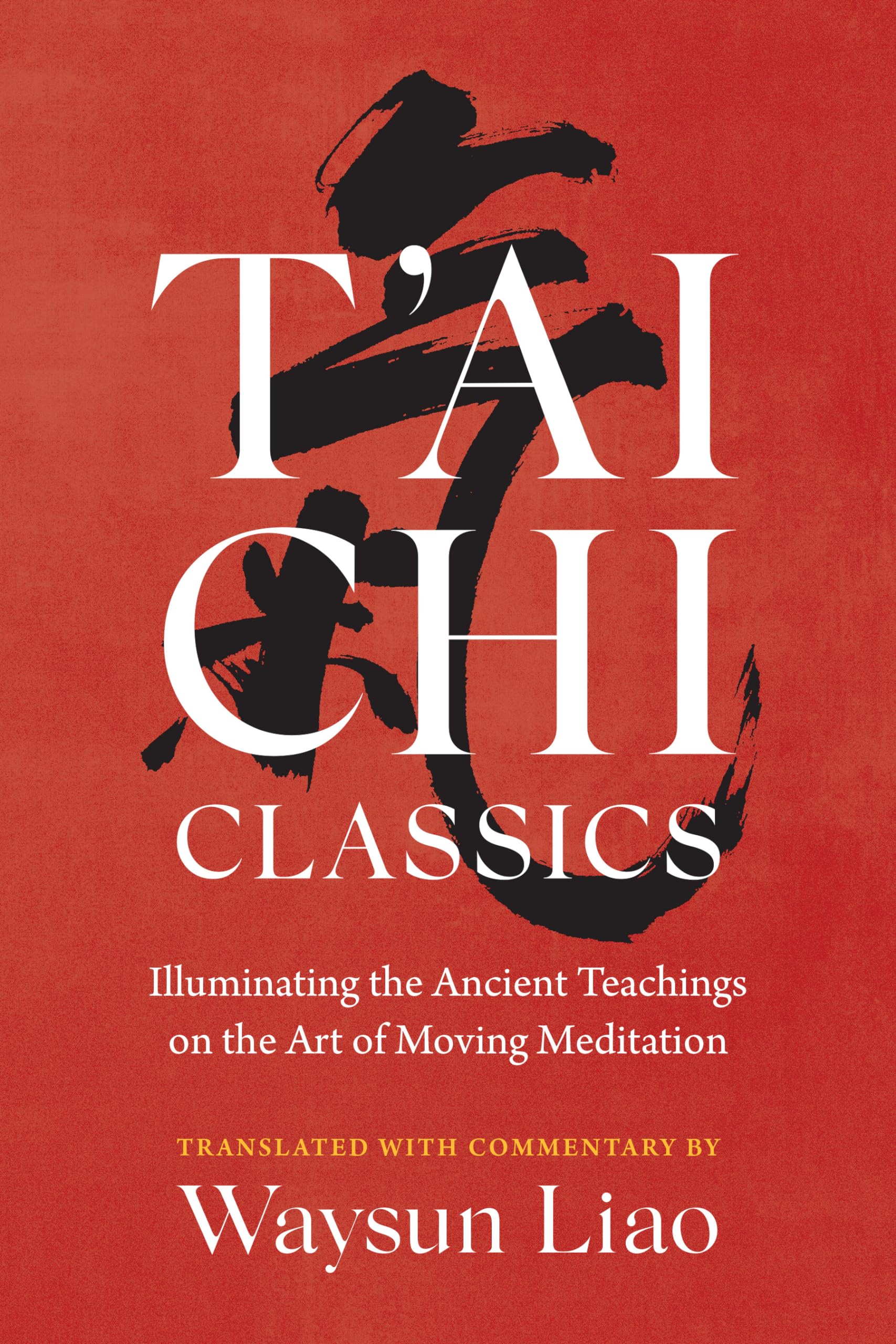 T'Ai Chi Classics: Illuminating The Ancient Teachings On The Art Of Moving Meditation (Shambhala Classics),Used