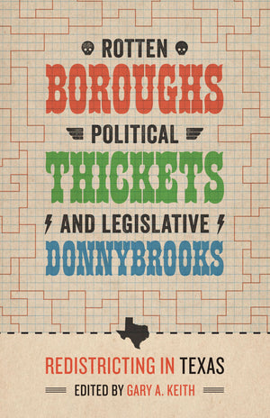 Rotten Boroughs, Political Thickets, and Legislative Donnybrooks: Redistricting in Texas (Jack and Doris Smothers Series in Texa,Used