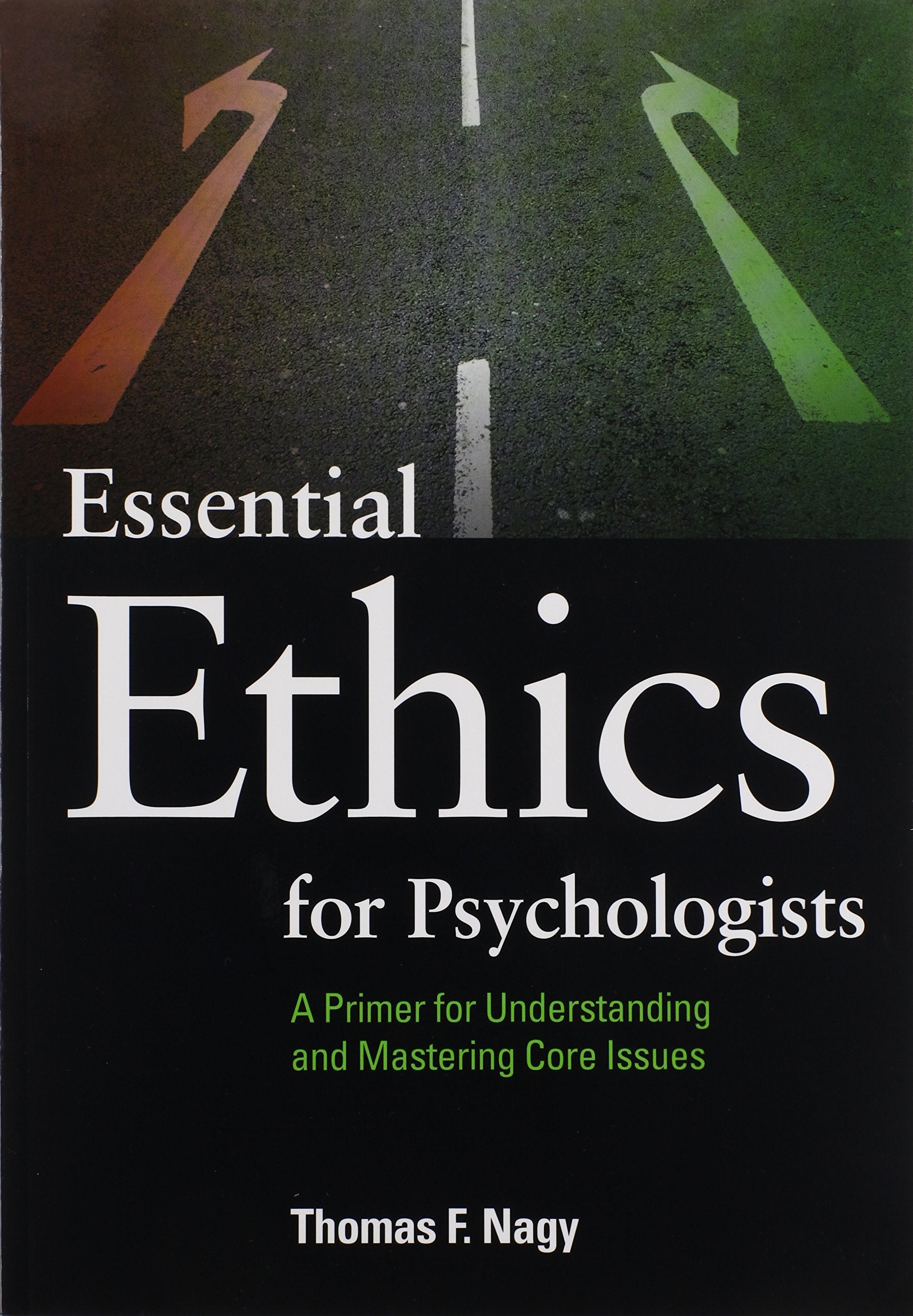 Essential Ethics for Psychologists: A Primer for Understanding and Mastering Core Issues,New