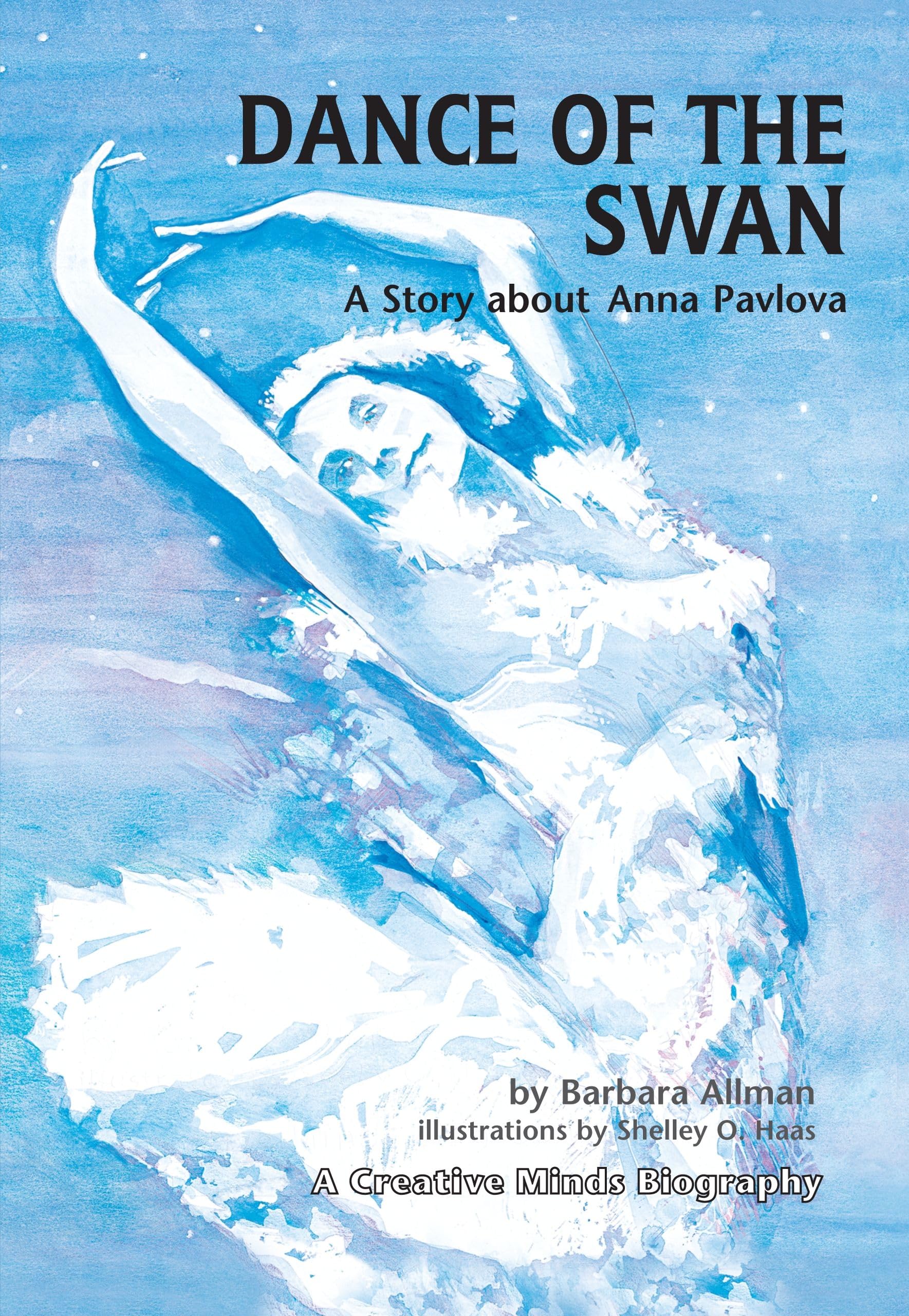 Dance of the Swan: A Story about Anna Pavlova (Creative Minds Biographies),Used
