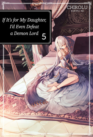 If ItS For My Daughter, ID Even Defeat A Demon Lord: Volume 5 (Light Novel) (Volume 5)