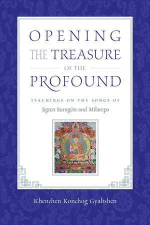Opening The Treasure Of The Profound: Teachings On The Songs Of Jigten Sumgon And Milarepa,Used