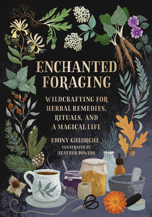 Enchanted Foraging: Wildcrafting for Herbal Remedies, Rituals, and a Magical Life,New